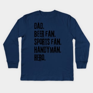 Dad. Beer fan. Sports fan. Handyman. Hero. Kids Long Sleeve T-Shirt